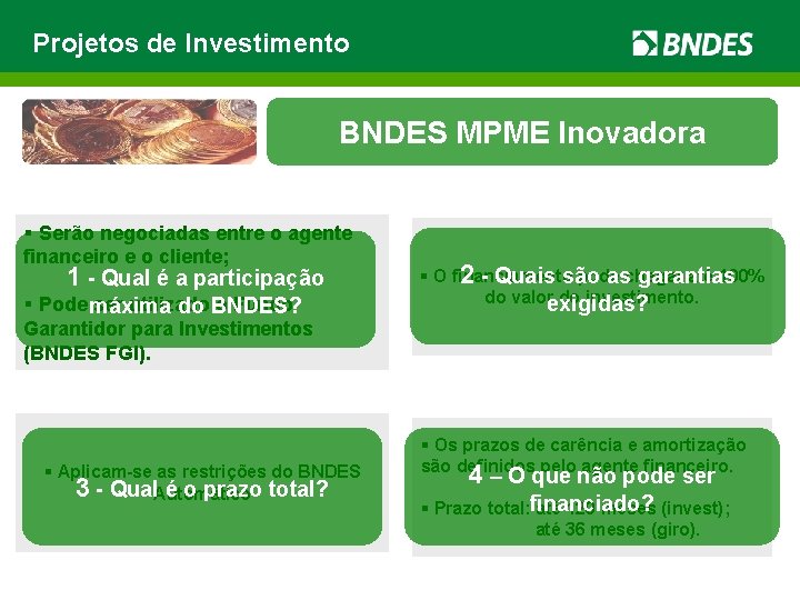 Projetos de Investimento BNDES MPME Inovadora § Serão negociadas entre o agente financeiro e