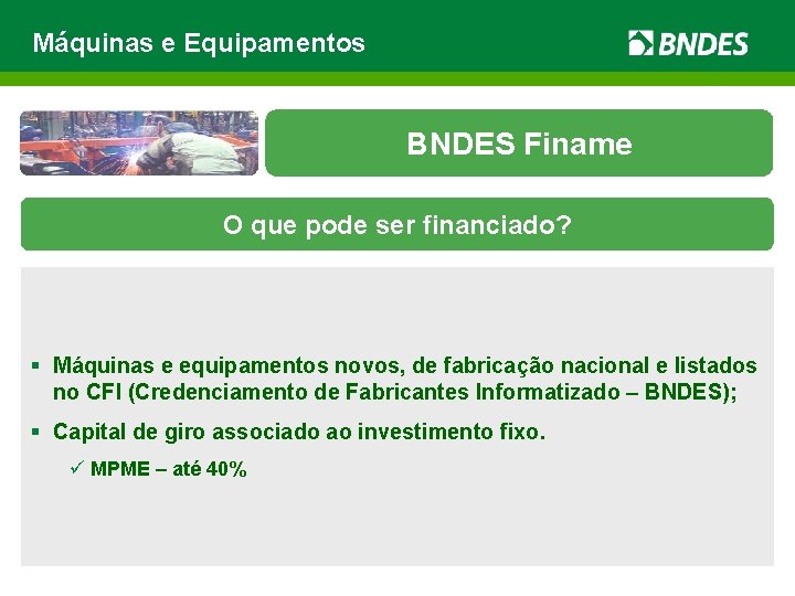 Máquinas e Equipamentos BNDES Finame O que pode ser financiado? § Máquinas e equipamentos