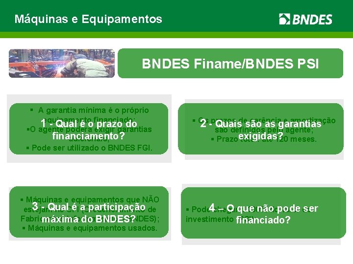 Máquinas e Equipamentos BNDES Finame/BNDES PSI § A garantia mínima é o próprio equipamento