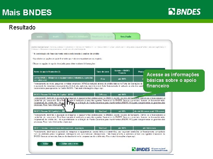 Mais BNDES Resultado Acesse as informações básicas sobre o apoio financeiro 