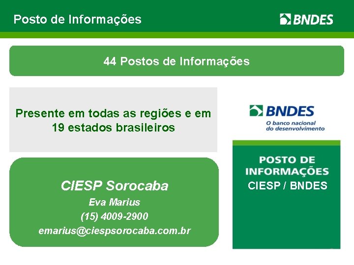 Posto de Informações 44 Postos de Informações Presente em todas as regiões e em