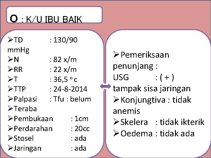 o : K/U IBU BAIK ØTD : 130/90 mm. Hg ØN : 82 x/m