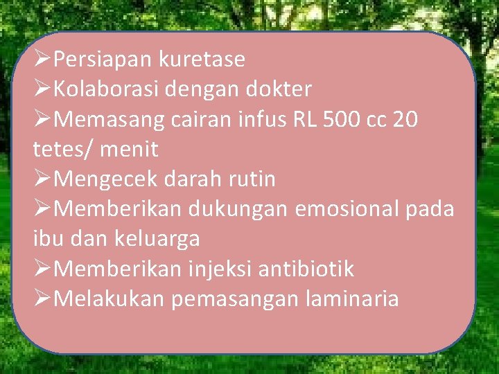 ØPersiapan kuretase ØKolaborasi dengan dokter ØMemasang cairan infus RL 500 cc 20 tetes/ menit