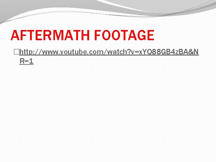 AFTERMATH FOOTAGE �http: //www. youtube. com/watch? v=x. YQ 88 GB 4 z. BA&N R=1