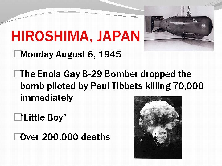 HIROSHIMA, JAPAN �Monday August 6, 1945 �The Enola Gay B-29 Bomber dropped the bomb