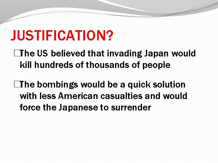 JUSTIFICATION? �The US believed that invading Japan would kill hundreds of thousands of people