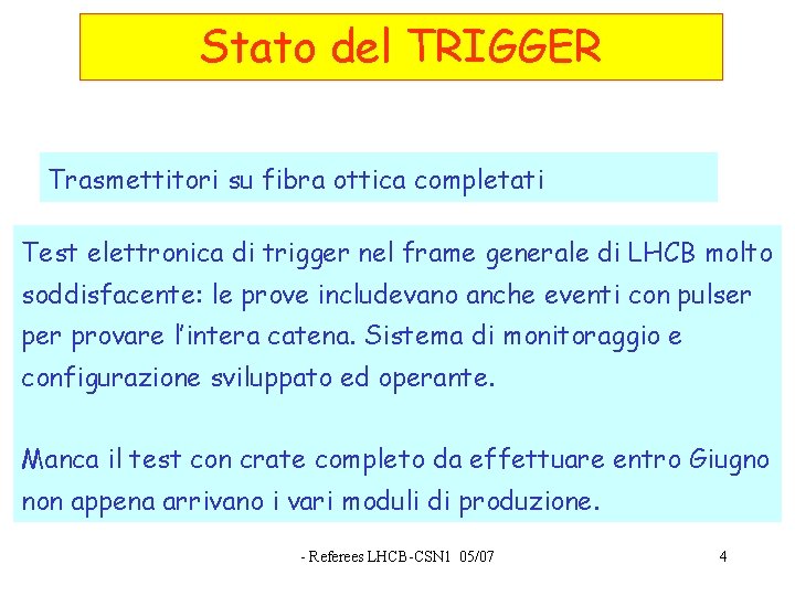 Stato del TRIGGER Trasmettitori su fibra ottica completati Test elettronica di trigger nel frame
