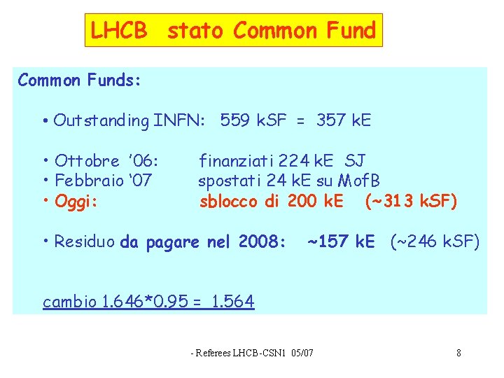 LHCB stato Common Funds: • Outstanding INFN: 559 k. SF = 357 k. E