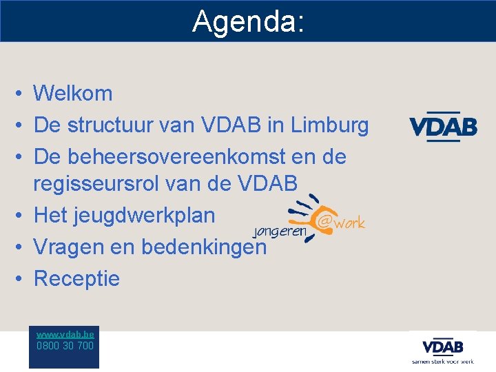 Agenda: • Welkom • De structuur van VDAB in Limburg • De beheersovereenkomst en