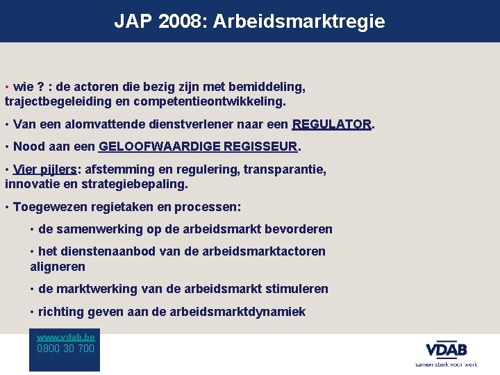 JAP 2008: Arbeidsmarktregie • wie ? : de actoren die bezig zijn met bemiddeling,