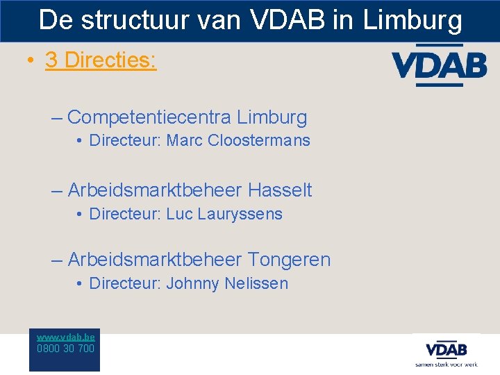 De structuur van VDAB in Limburg • 3 Directies: – Competentiecentra Limburg • Directeur: