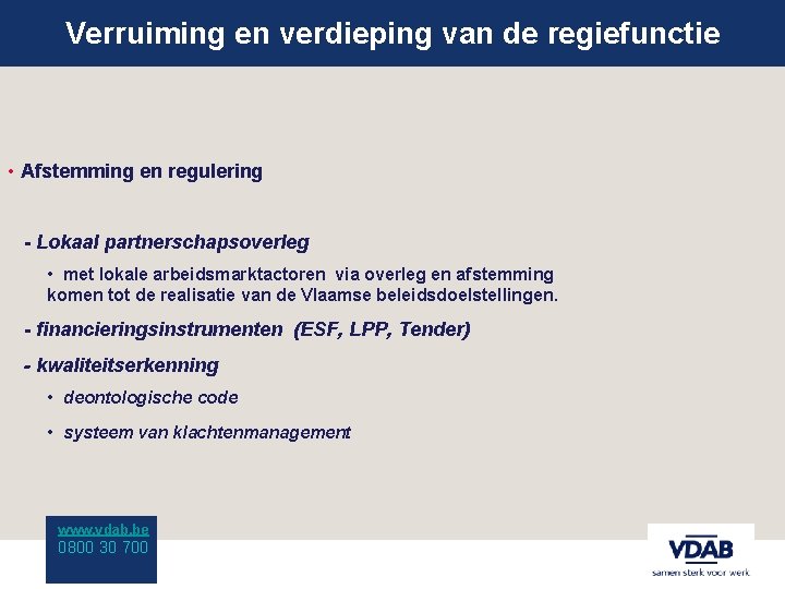 Verruiming en verdieping van de regiefunctie • Afstemming en regulering - Lokaal partnerschapsoverleg •