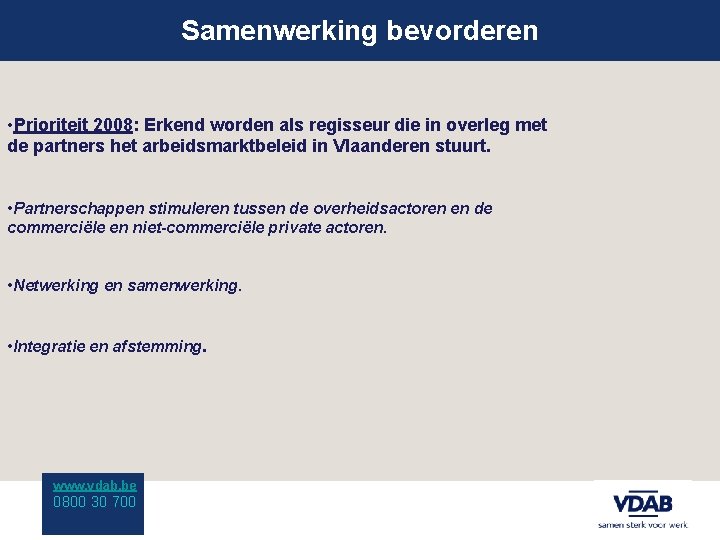 Samenwerking bevorderen • Prioriteit 2008: Erkend worden als regisseur die in overleg met de