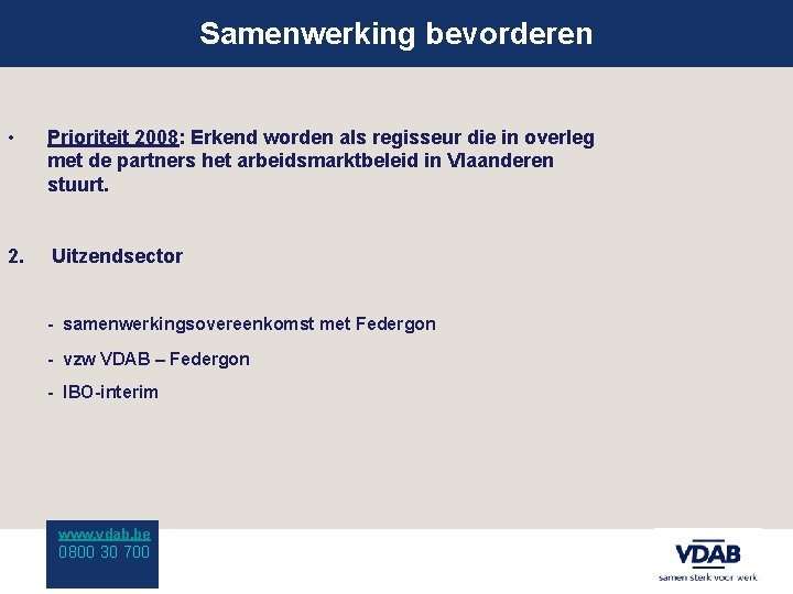 Samenwerking bevorderen • Prioriteit 2008: Erkend worden als regisseur die in overleg met de