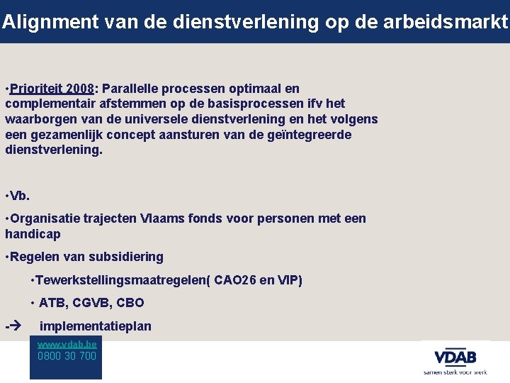 Alignment van de dienstverlening op de arbeidsmarkt • Prioriteit 2008: Parallelle processen optimaal en