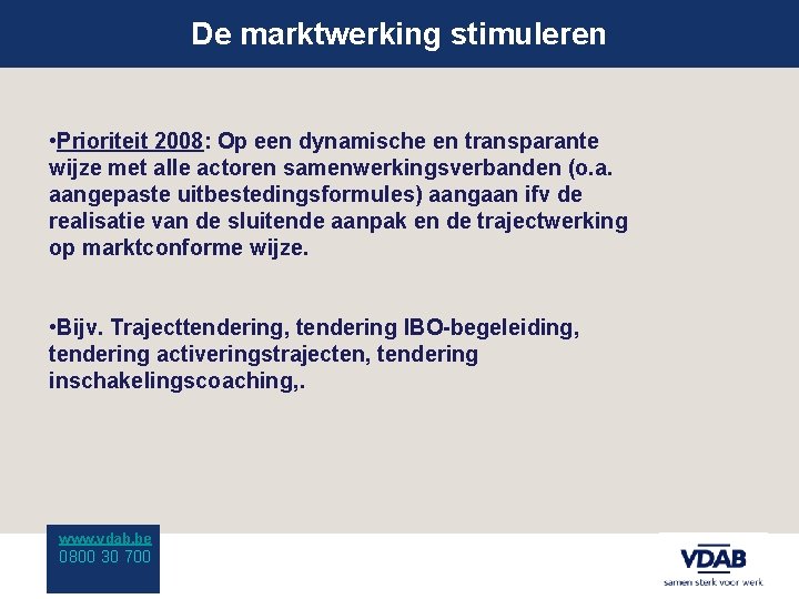 De marktwerking stimuleren • Prioriteit 2008: Op een dynamische en transparante wijze met alle