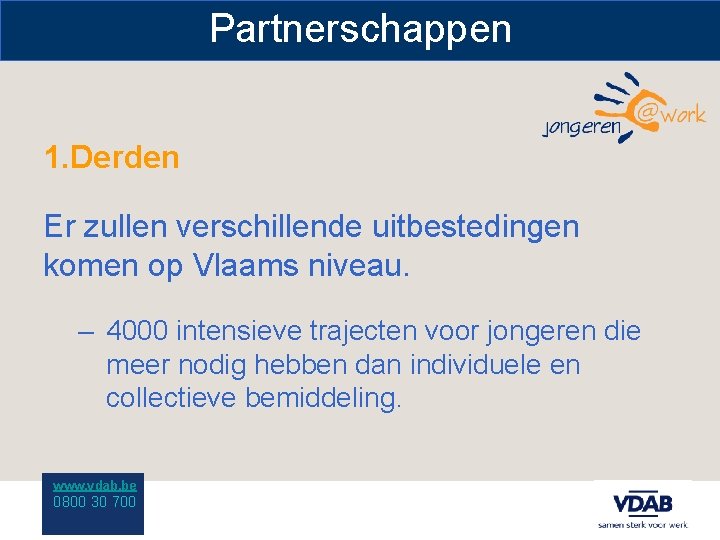 Partnerschappen 1. Derden Er zullen verschillende uitbestedingen komen op Vlaams niveau. – 4000 intensieve