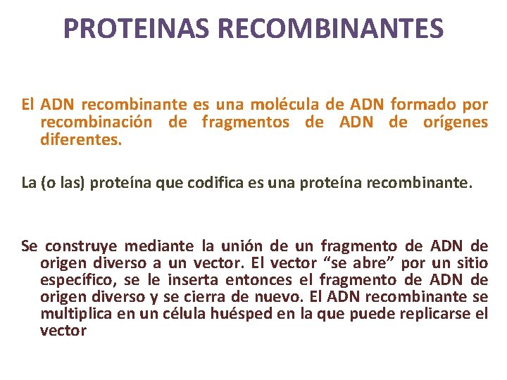 PROTEINAS RECOMBINANTES El ADN recombinante es una molécula de ADN formado por recombinación de