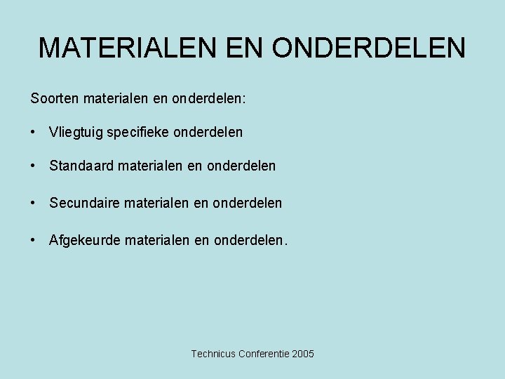 MATERIALEN EN ONDERDELEN Soorten materialen en onderdelen: • Vliegtuig specifieke onderdelen • Standaard materialen
