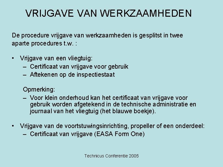 VRIJGAVE VAN WERKZAAMHEDEN De procedure vrijgave van werkzaamheden is gesplitst in twee aparte procedures