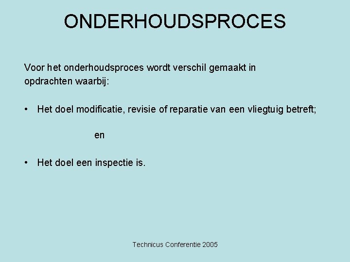 ONDERHOUDSPROCES Voor het onderhoudsproces wordt verschil gemaakt in opdrachten waarbij: • Het doel modificatie,