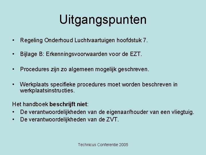 Uitgangspunten • Regeling Onderhoud Luchtvaartuigen hoofdstuk 7. • Bijlage B: Erkenningsvoorwaarden voor de EZT.