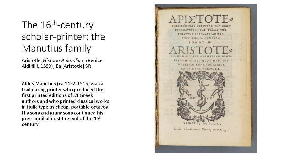 The 16 th-century scholar-printer: the Manutius family Aristotle, Historia Animalium (Venice: Aldi filii, 1553),