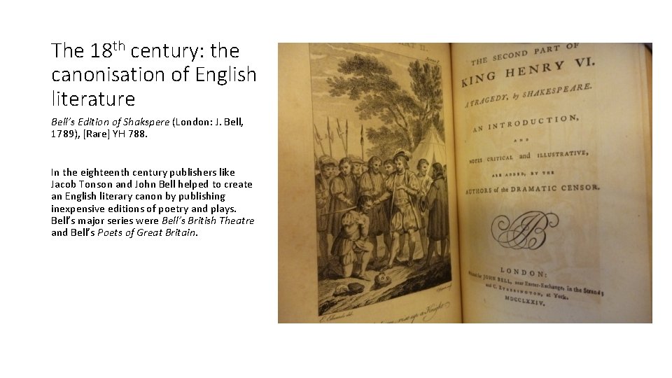 The 18 th century: the canonisation of English literature Bell’s Edition of Shakspere (London: