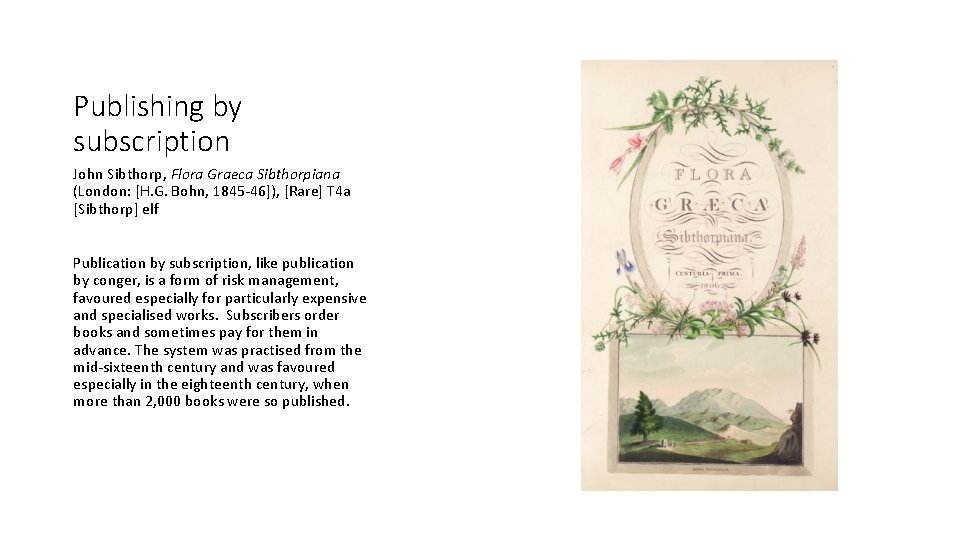 Publishing by subscription John Sibthorp, Flora Graeca Sibthorpiana (London: [H. G. Bohn, 1845 -46]),