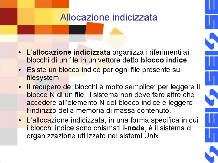 Allocazione indicizzata • L’allocazione indicizzata organizza i riferimenti ai blocchi di un file in