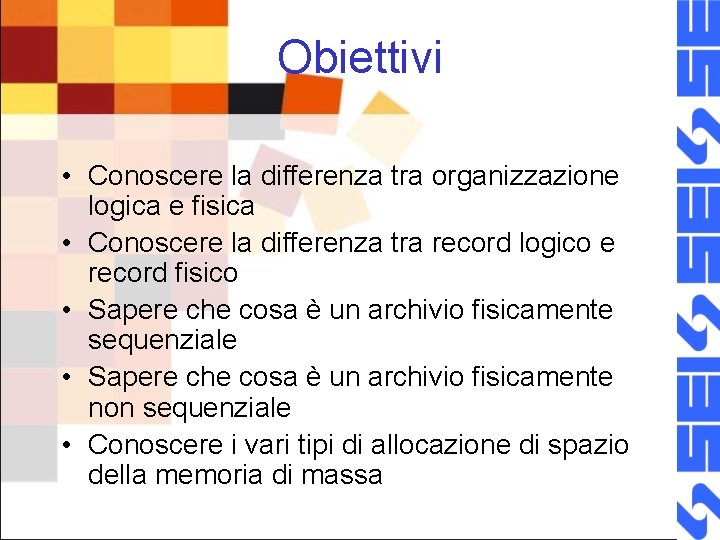 Obiettivi • Conoscere la differenza tra organizzazione logica e fisica • Conoscere la differenza