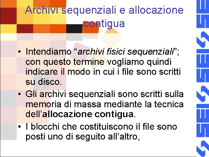 Archivi sequenziali e allocazione contigua • Intendiamo “archivi fisici sequenziali”; con questo termine vogliamo