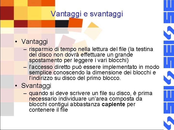 Vantaggi e svantaggi • Vantaggi – risparmio di tempo nella lettura del file (la