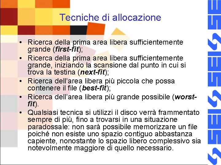 Tecniche di allocazione • Ricerca della prima area libera sufficientemente grande (first-fit); • Ricerca