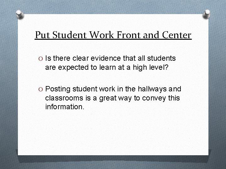 Put Student Work Front and Center O Is there clear evidence that all students