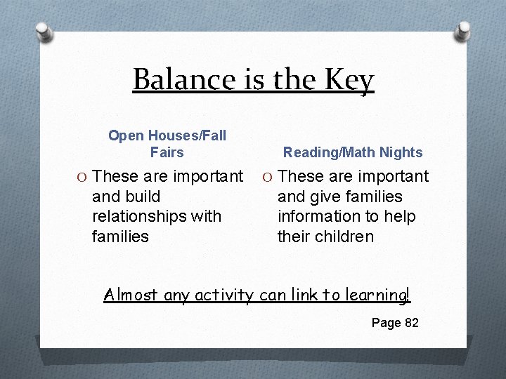 Balance is the Key Open Houses/Fall Fairs Reading/Math Nights O These are important and