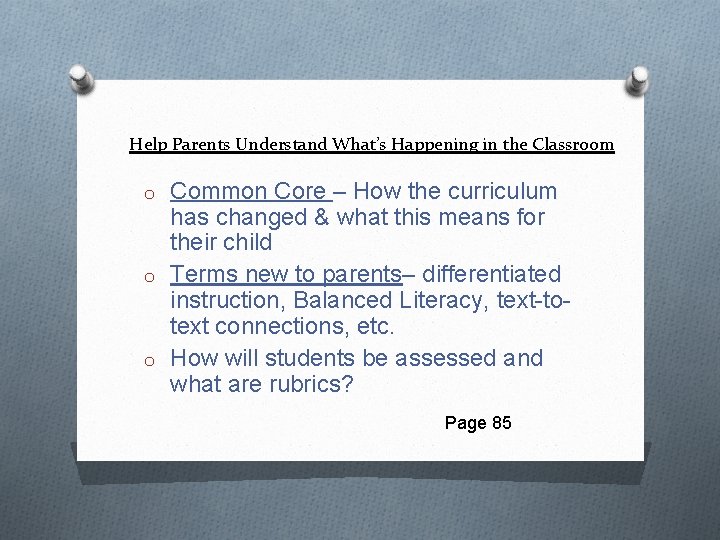 Help Parents Understand What’s Happening in the Classroom o Common Core – How the