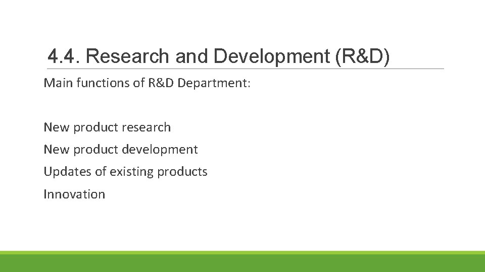 4. 4. Research and Development (R&D) Main functions of R&D Department: New product research