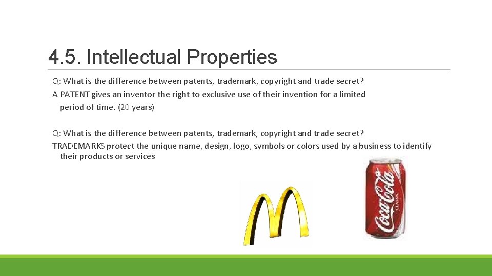 4. 5. Intellectual Properties Q: What is the difference between patents, trademark, copyright and