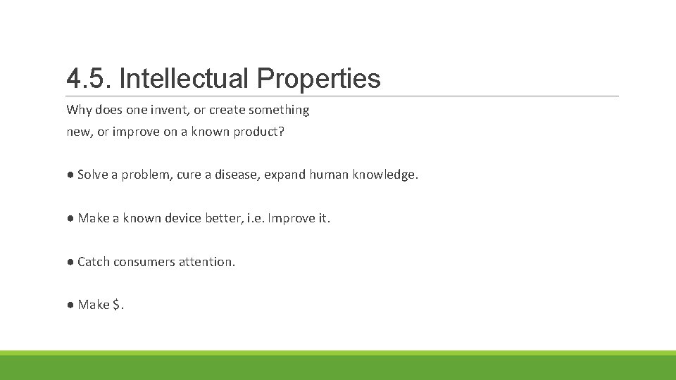 4. 5. Intellectual Properties Why does one invent, or create something new, or improve