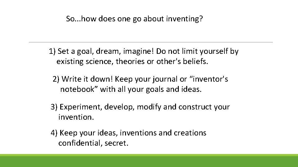 So. . . how does one go about inventing? 1) Set a goal, dream,