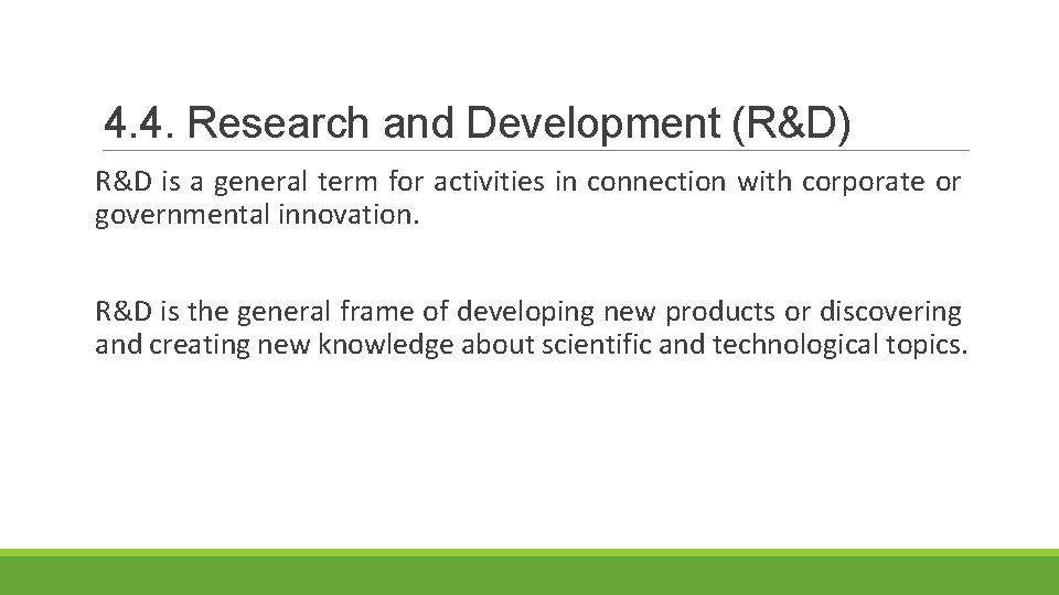 4. 4. Research and Development (R&D) R&D is a general term for activities in