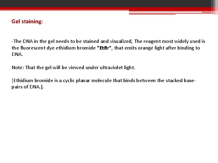 Gel staining: -The DNA in the gel needs to be stained and visualized, The