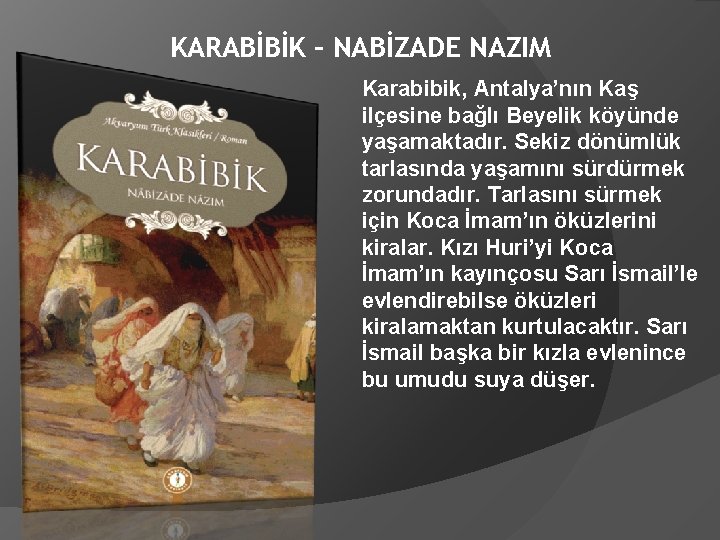 KARABİBİK – NABİZADE NAZIM Karabibik, Antalya’nın Kaş ilçesine bağlı Beyelik köyünde yaşamaktadır. Sekiz dönümlük