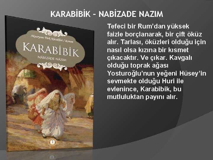 KARABİBİK – NABİZADE NAZIM Tefeci bir Rum’dan yüksek faizle borçlanarak, bir çift öküz alır.