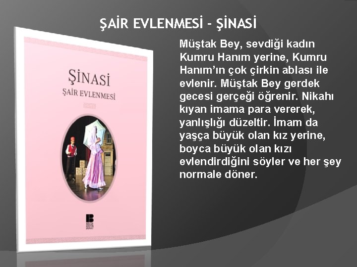 ŞAİR EVLENMESİ - ŞİNASİ Müştak Bey, sevdiği kadın Kumru Hanım yerine, Kumru Hanım’ın çok