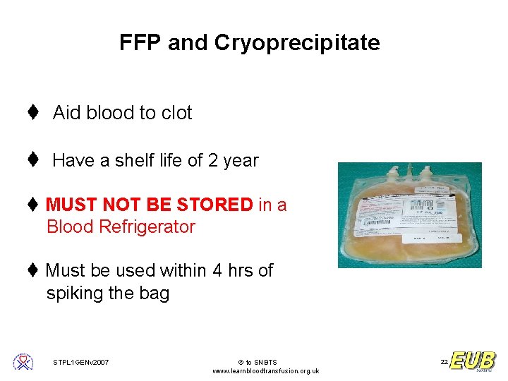 FFP and Cryoprecipitate t Aid blood to clot t Have a shelf life of