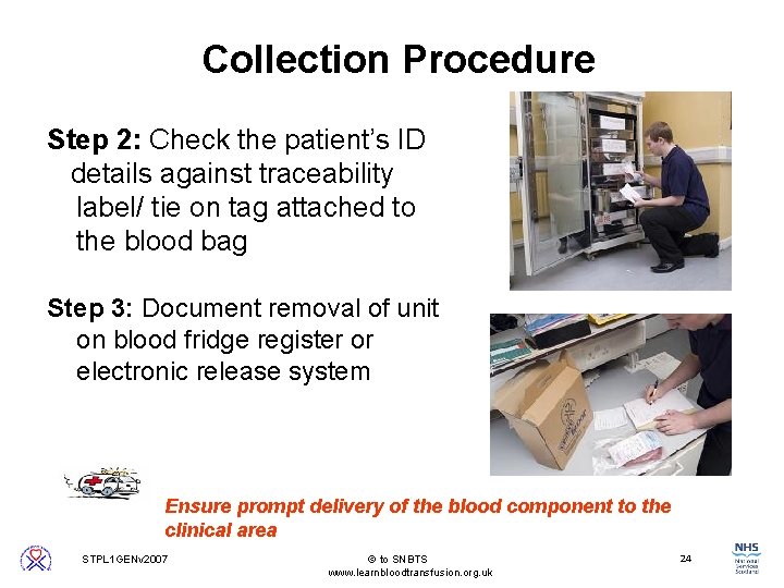 Collection Procedure Step 2: Check the patient’s ID details against traceability label/ tie on