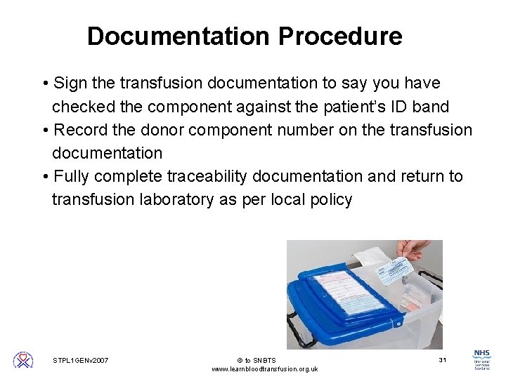 Documentation Procedure • Sign the transfusion documentation to say you have checked the component