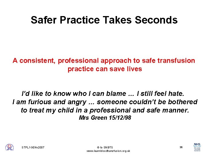 Safer Practice Takes Seconds A consistent, professional approach to safe transfusion practice can save